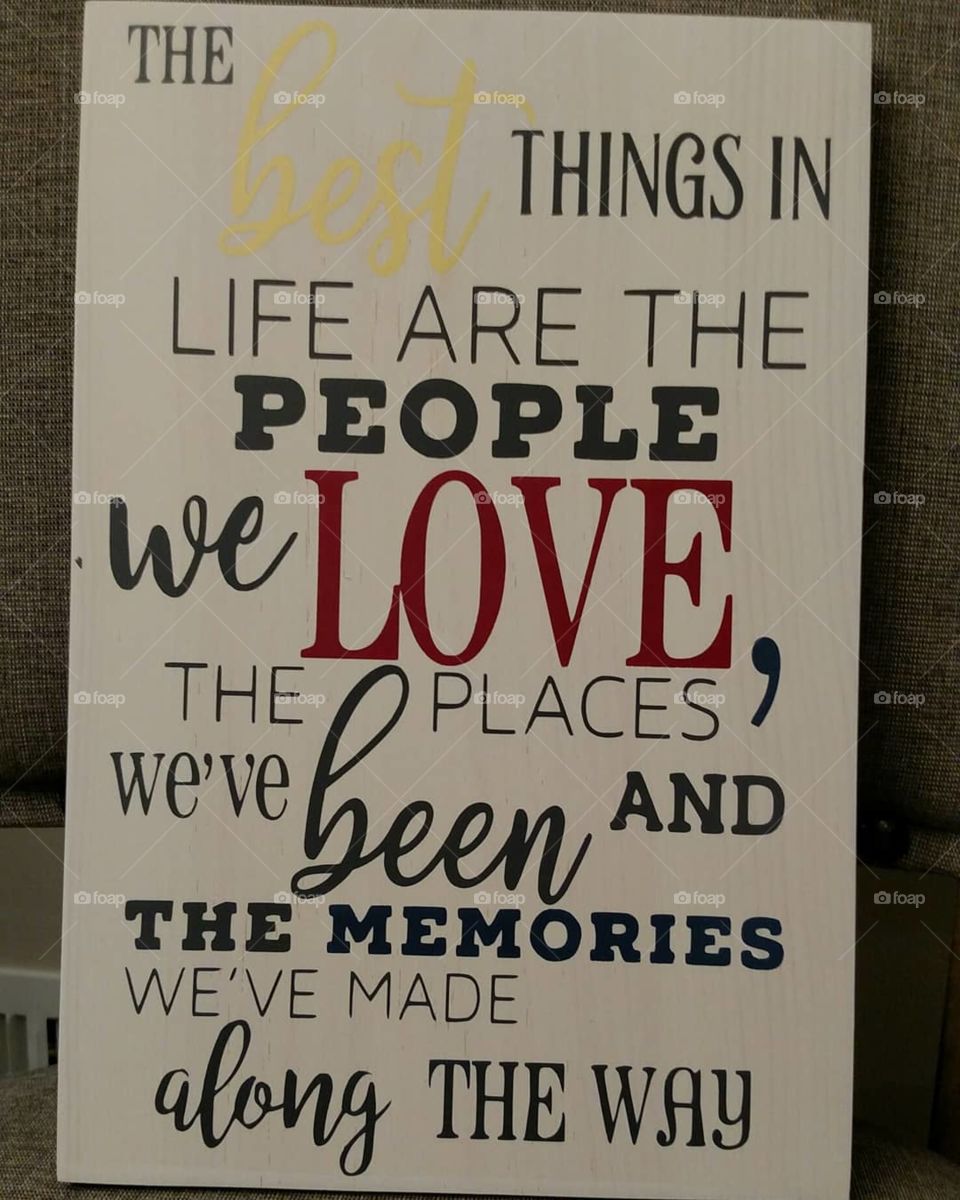 the best things in life are the people we love the places we've been and the memories we've made along the way