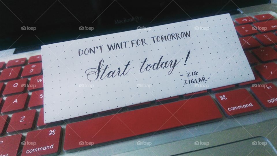 Don't wait for tomorrow, start today!