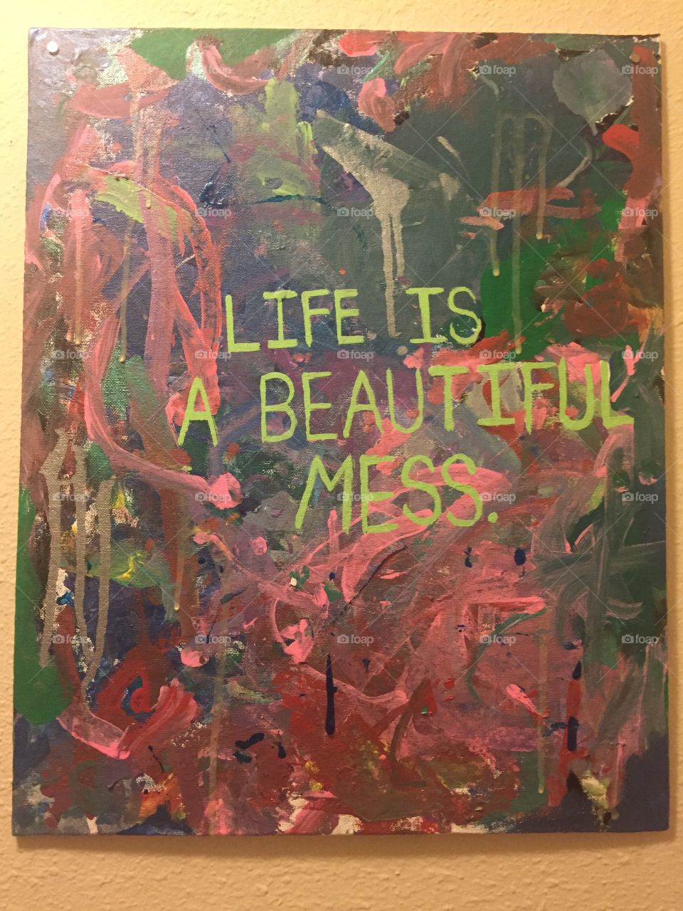 Life is A Beautiful Mess 

(Painted by twin 3 year olds; Words painted by me)