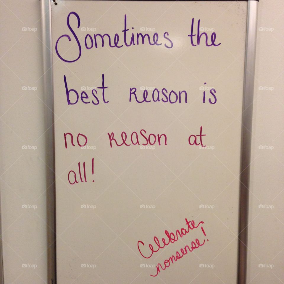 The best reason is no reason at all