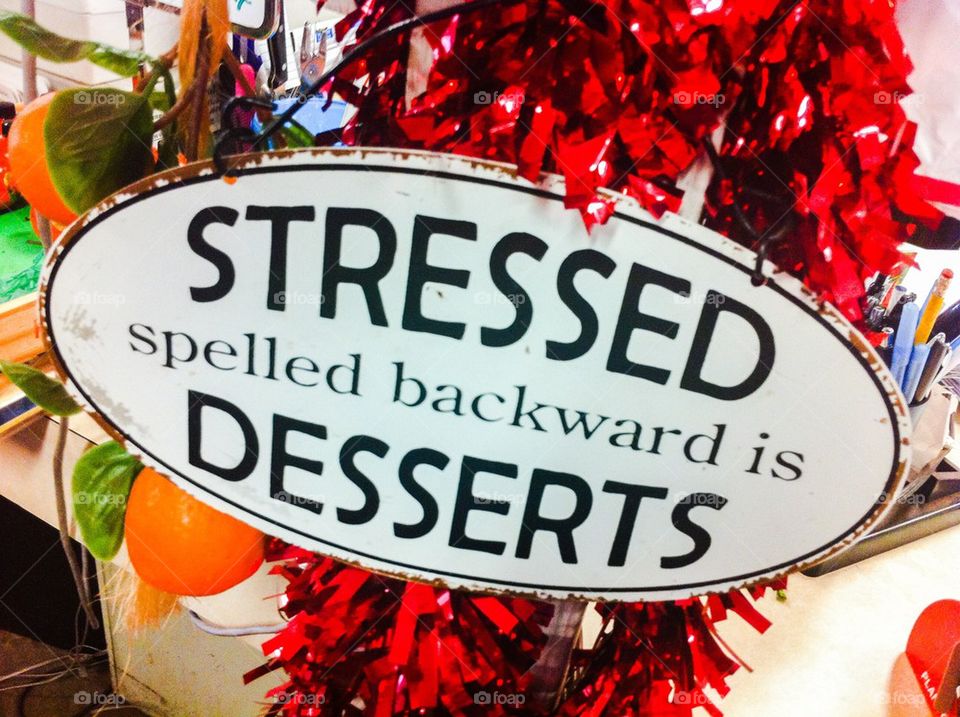 Stressed = desserts
