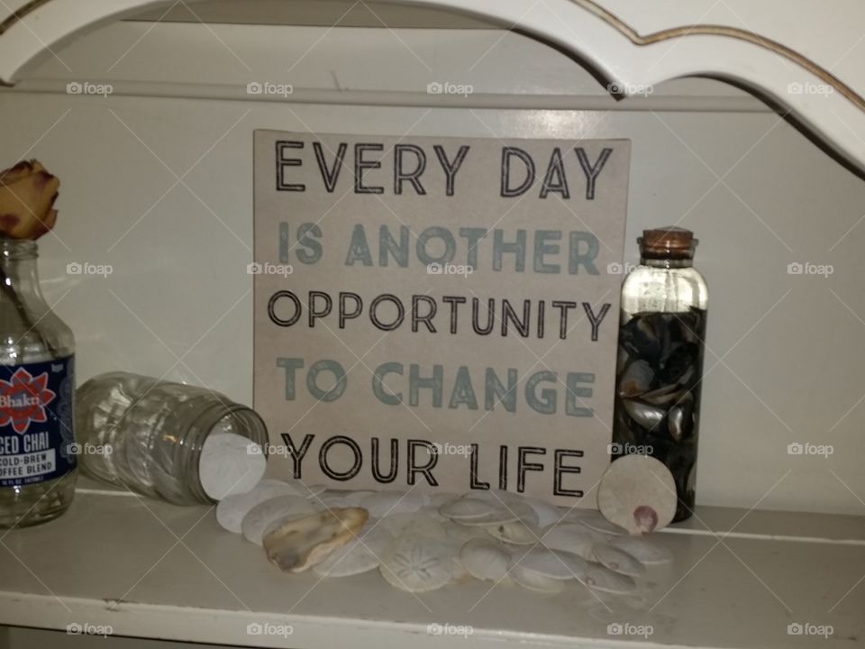 quoted - every day is another opportunity to change your life.