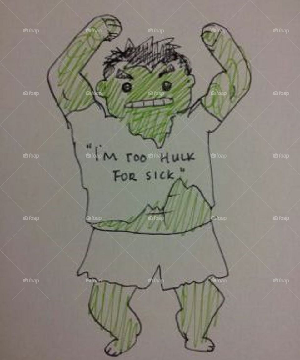 "I'm too hulk for sick"
